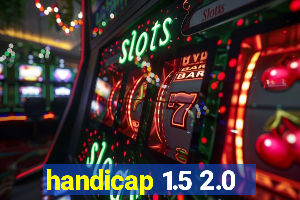 handicap 1.5 2.0